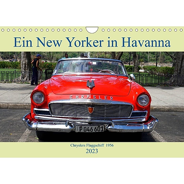 Ein New Yorker in Havanna - Chryslers Flaggschiff 1956 (Wandkalender 2023 DIN A4 quer), Henning von Löwis of Menar, Henning von Löwis of Menar