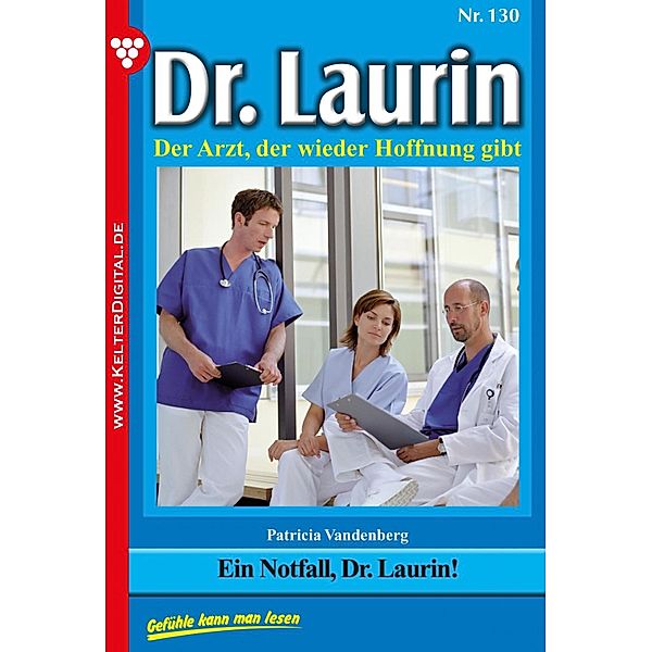 Ein Notfall, Dr. Laurin! / Dr. Laurin Bd.130, Patricia Vandenberg