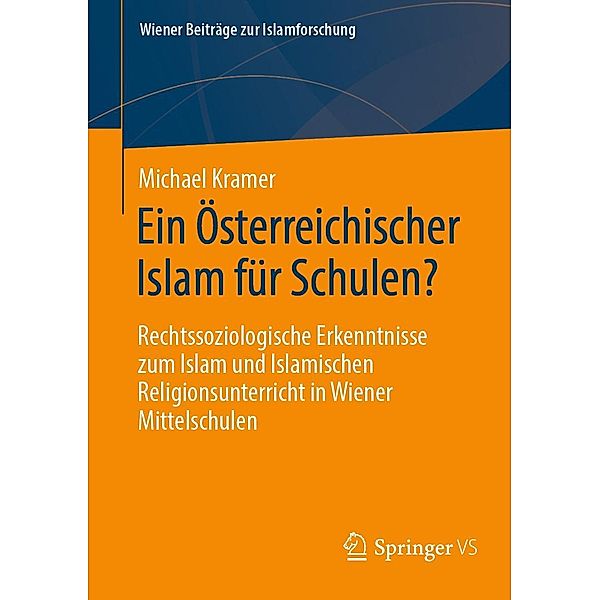 Ein Österreichischer Islam für Schulen? / Wiener Beiträge zur Islamforschung, Michael Kramer