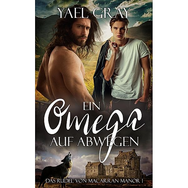 Ein Omega auf Abwegen / Das Rudel von MacArran Manor Bd.1, Yael Gray