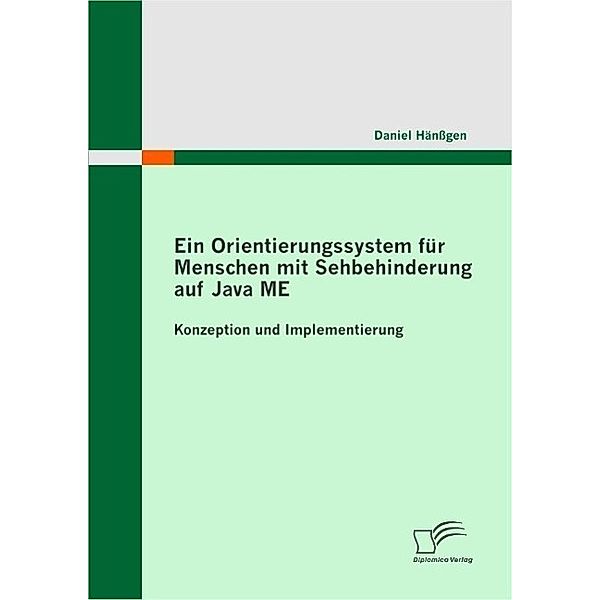 Ein Orientierungssystem für Menschen mit Sehbehinderung auf Java ME: Konzeption und Implementierung, Daniel Hänßgen