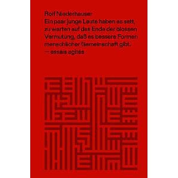 Ein paar junge Leute haben es satt, zu warten auf das Ende der blossen Vermutung, dass es bessere Formen menschlicher Gemeinschaft gibt, Rolf Niederhauser