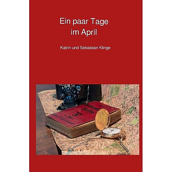 Ein paar Tage im April, Katrin Klinge, Sebastian Klinge