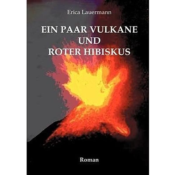 Ein paar Vulkane und roter Hibiskus, Erica Lauermann