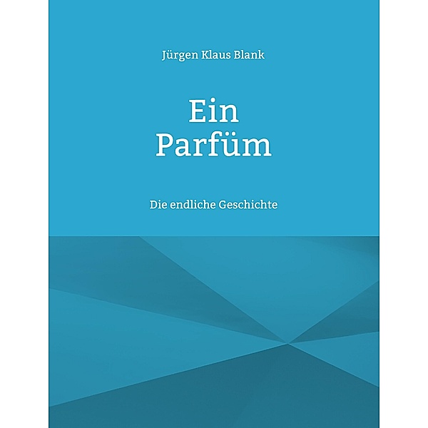 Ein Parfüm / Die endliche Geschichte Bd.2, Jürgen Klaus Blank