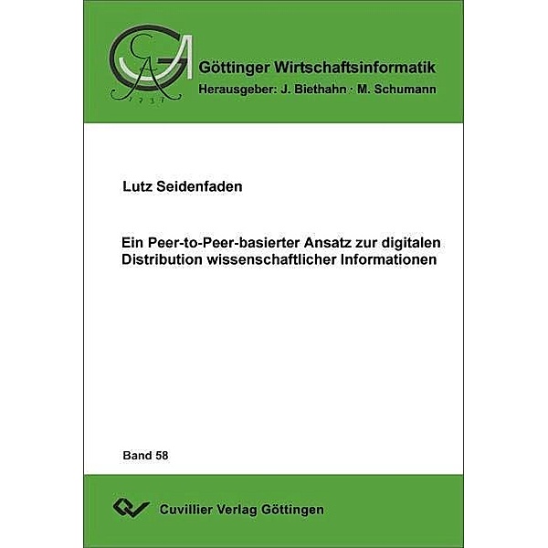 Ein Peer-to-Peer-basierter Ansatz zur digitalen Distribution wissenschaftlicher Informationen / Göttinger Wirtschaftsinformatik Bd.58