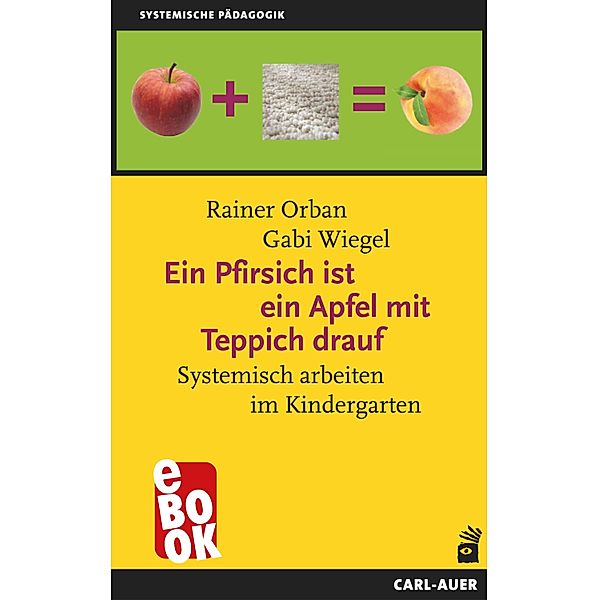 Ein Pfirsich ist ein Apfel mit Teppich drauf / Systemische Pädagogik, Rainer Orban, Gabi Wiegel