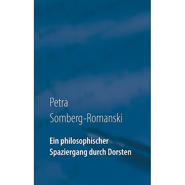 Ein philosophischer Spaziergang durch Dorsten, Petra Somberg-Romanski