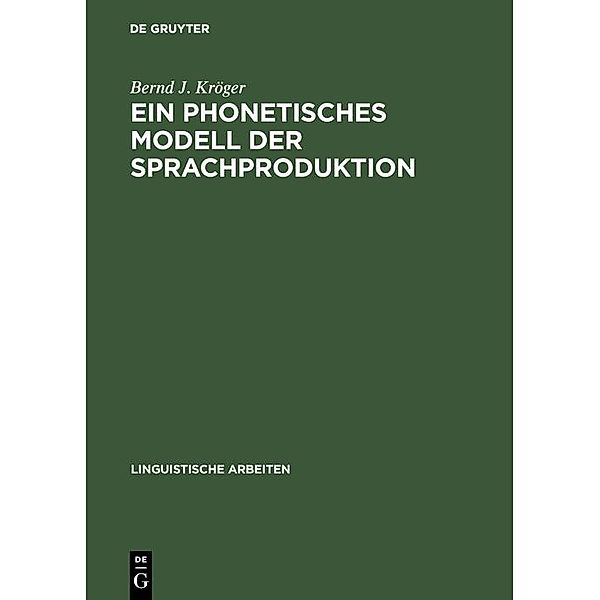Ein phonetisches Modell der Sprachproduktion / Linguistische Arbeiten, Bernd J. Kröger