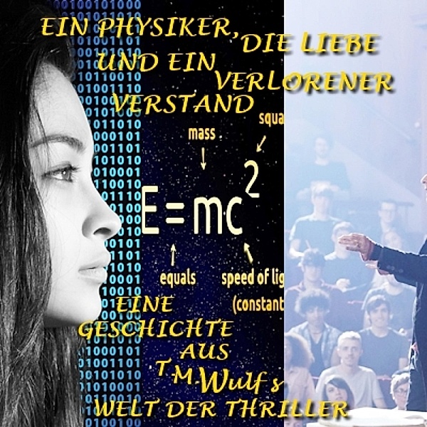 Ein Physiker, die Liebe und ein verlorener Verstand, T. M. Wulf
