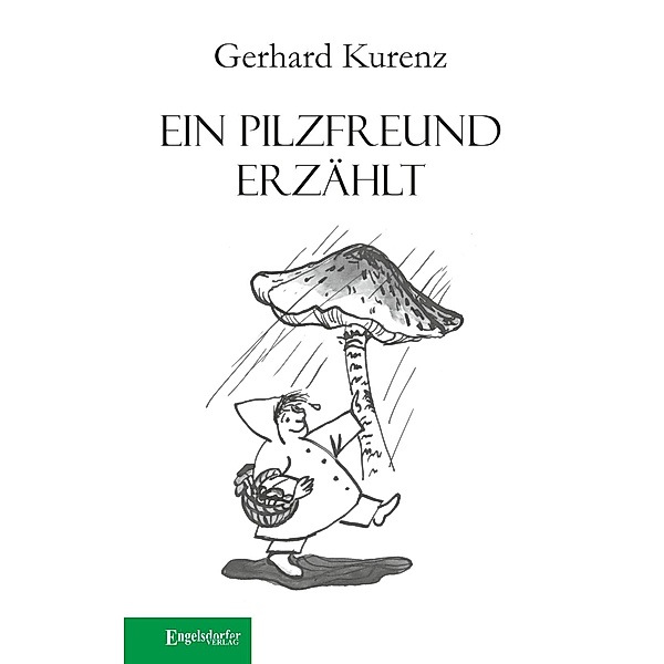 Ein Pilzfreund erzählt, Gerhard Kurenz