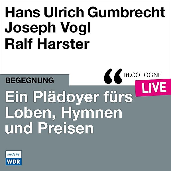 Ein Plädoyer fürs Loben, Hymnen und Preisen, Hans Ulrich Gumbrecht, Joseph Vogl