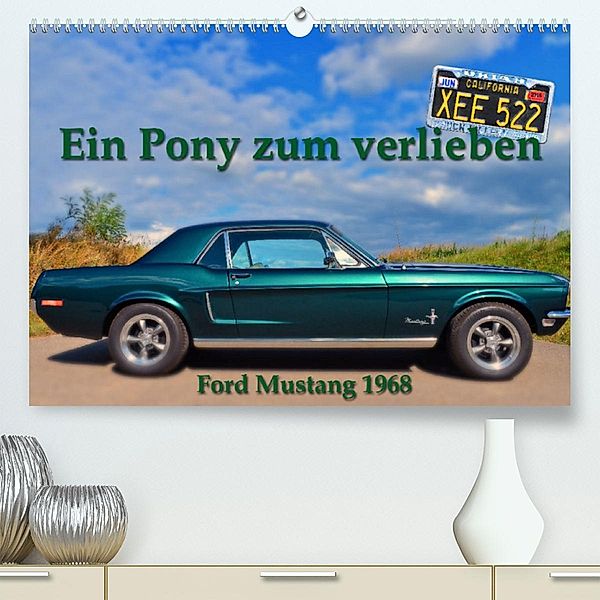 Ein Pony zum verlieben - Ford Mustang 1968 (Premium, hochwertiger DIN A2 Wandkalender 2023, Kunstdruck in Hochglanz), Ingo Laue