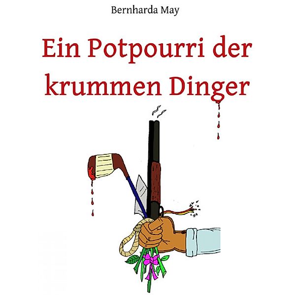 Ein Potpourri der krummen Dinger, Bernharda May