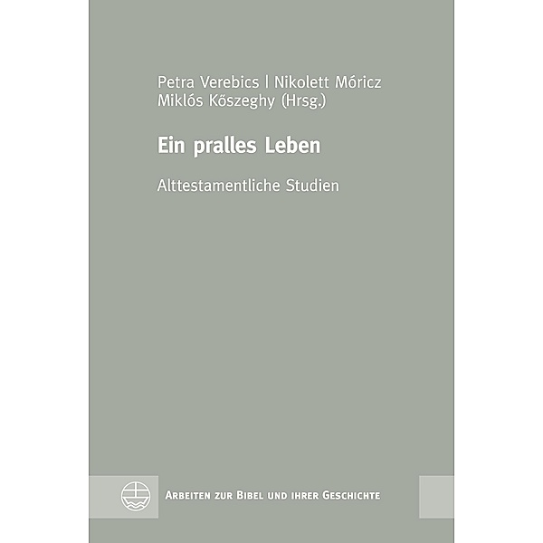 Ein pralles Leben / Arbeiten zur Bibel und ihrer Geschichte (ABG) Bd.56