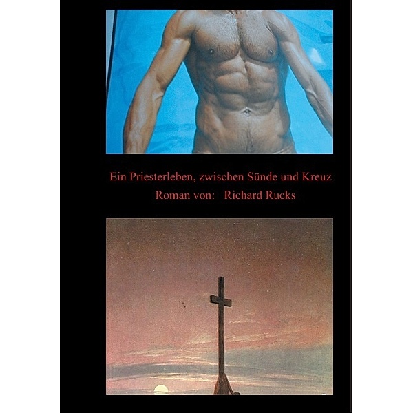 Ein Priesterleben, zwischen Sünde und Kreuz, Richard Rucks