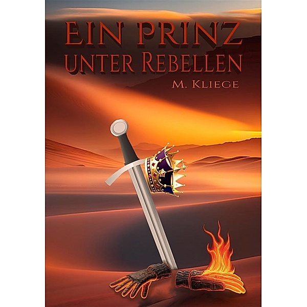 Ein Prinz unter Rebellen / Die Rebellen von Estopia Bd.1, M. Kliege