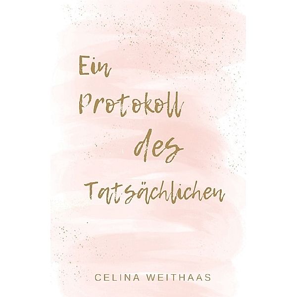 Ein Protokoll des Tatsächlichen, Celina Weithaas