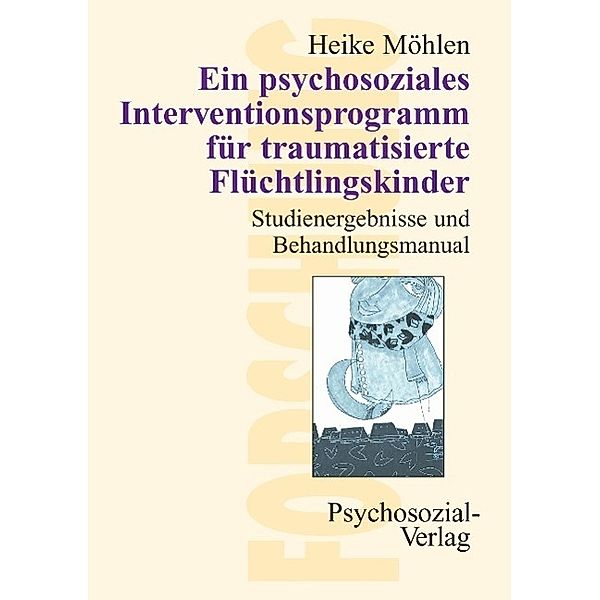 Ein psychosoziales Interventionsprogramm für traumatisierte Flüchtlingskinder, Heike Möhlen