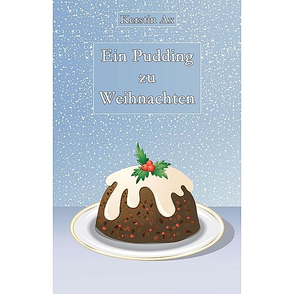 Ein Pudding zu Weihnachten, Kerstin Ax