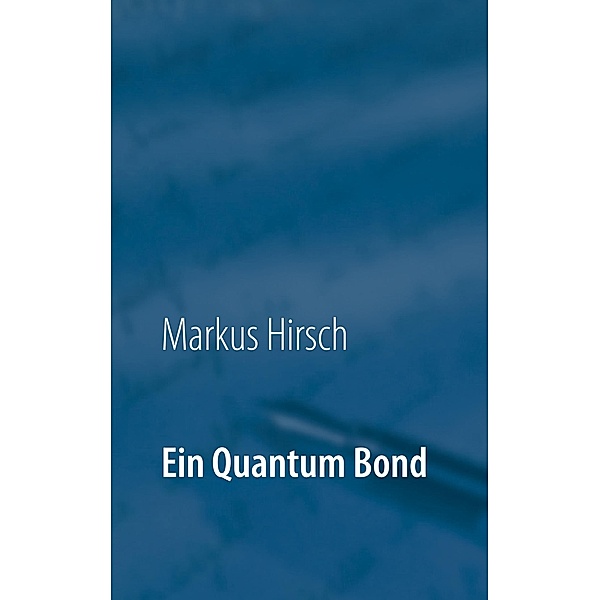 Ein Quantum Bond, Markus Hirsch