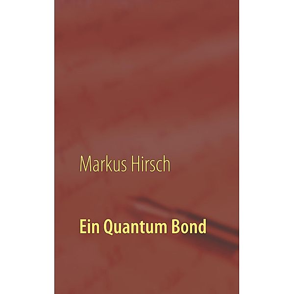 Ein Quantum Bond, Markus Hirsch