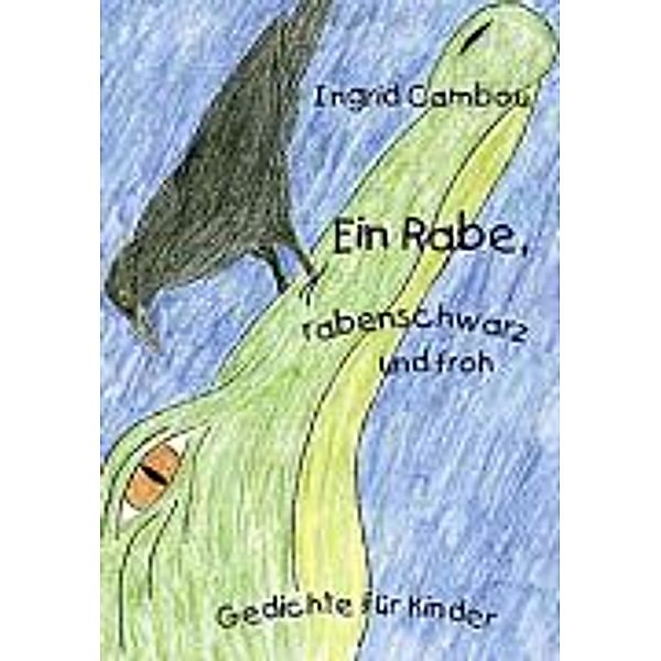 Ein Rabe, rabenschwarz und froh, Ingrid Cambou