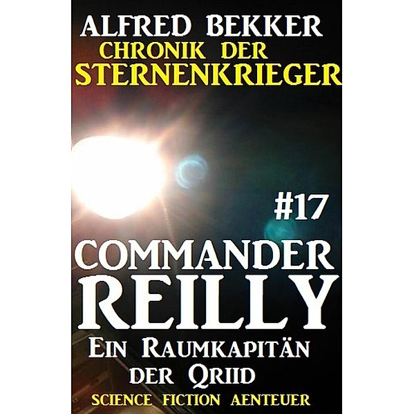 Ein Raumkapitän der Qriid / Chronik der Sternenkrieger - Commander Reilly Bd.17, Alfred Bekker