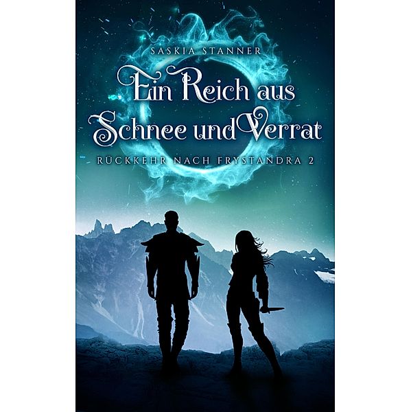 Ein Reich aus Schnee und Verrat / Rückkehr nach Frystandra Bd.2, Saskia Stanner