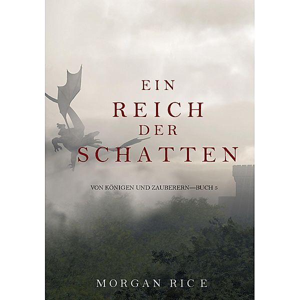 Ein Reich der Schatten (Von Königen und Zauberern - Buch 5) / Von Königen und Zauberern Bd.5, Morgan Rice