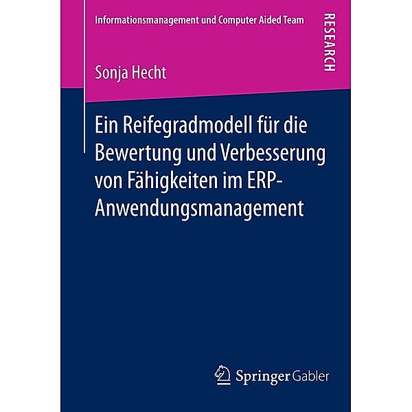 Ein Reifegradmodell für die Bewertung und Verbesserung von Fähigkeiten im ERP-Anwendungsmanagement / Informationsmanagement und Computer Aided Team, Sonja Hecht