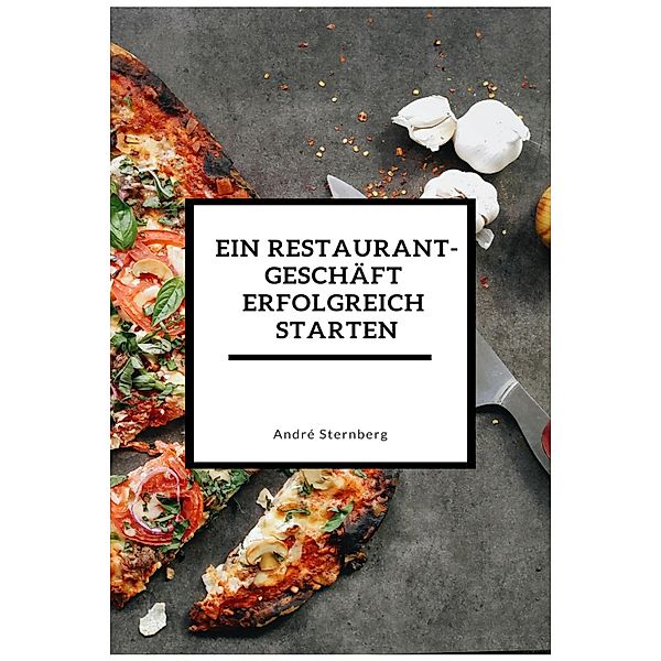 Ein Restaurant Geschäft erfolgreich starten, Andre Sternberg