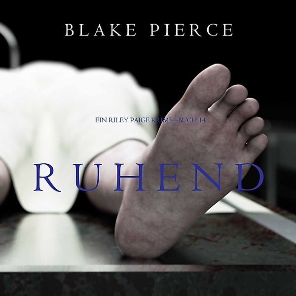 ein Riley Paige Krimi - 14 - Ruhend (Ein Riley Paige Krimi—Buch 14), Blake Pierce