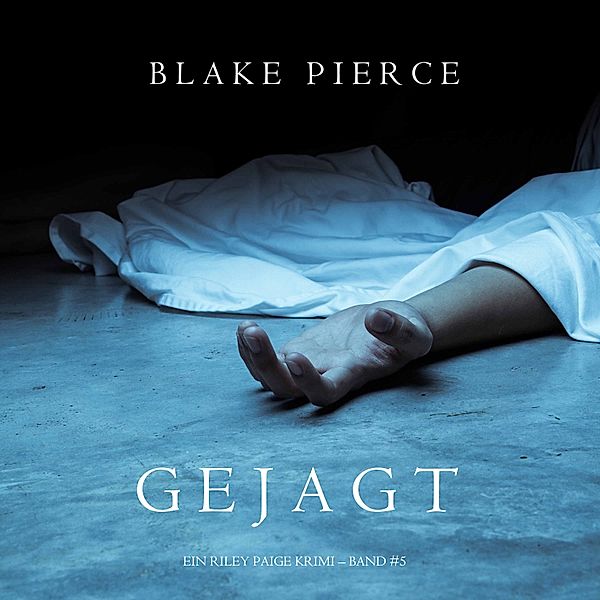 ein Riley Paige Krimi - 5 - Gejagt (ein Riley Paige Krimi - Band #5), Blake Pierce