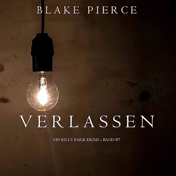 ein Riley Paige Krimi - 7 - Verlassen (ein Riley Paige Krimi – Band #7), Blake Pierce