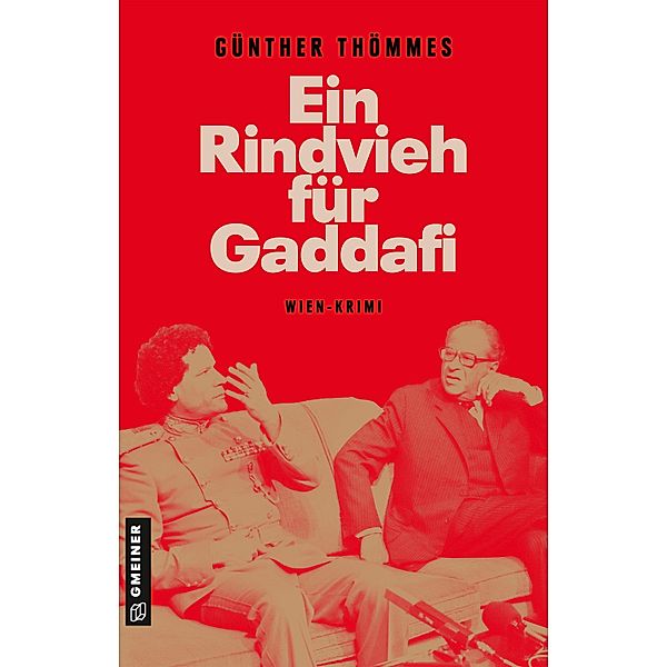 Ein Rindvieh für Gaddafi / Zeitgeschichtliche Kriminalromane im GMEINER-Verlag, Günther Thömmes