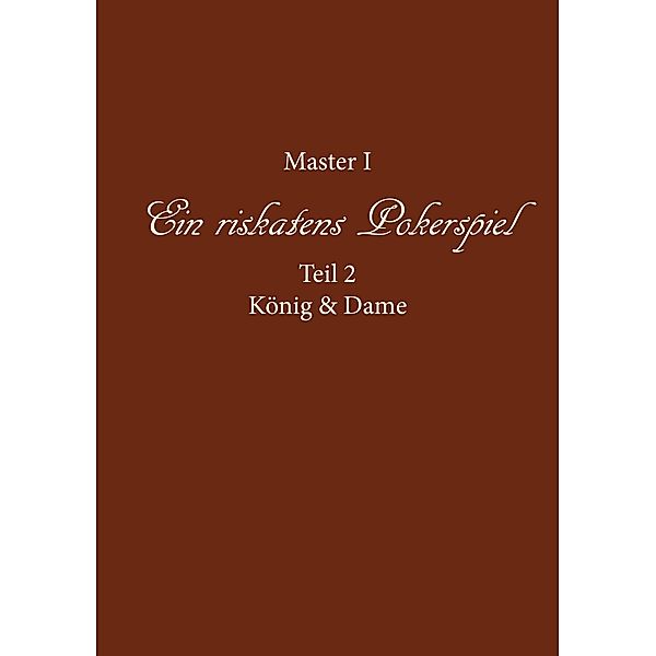 Ein riskantes Pokerspiel König und Dame / Ein riskantes Pokerspiel Bd.2, Master I