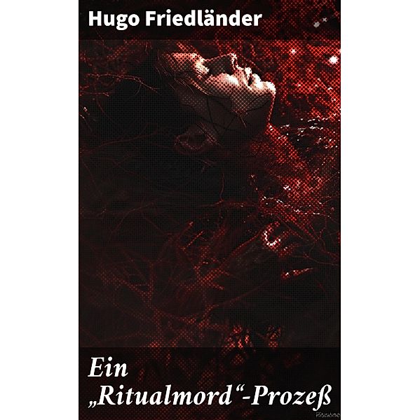Ein Ritualmord-Prozeß, Hugo Friedländer