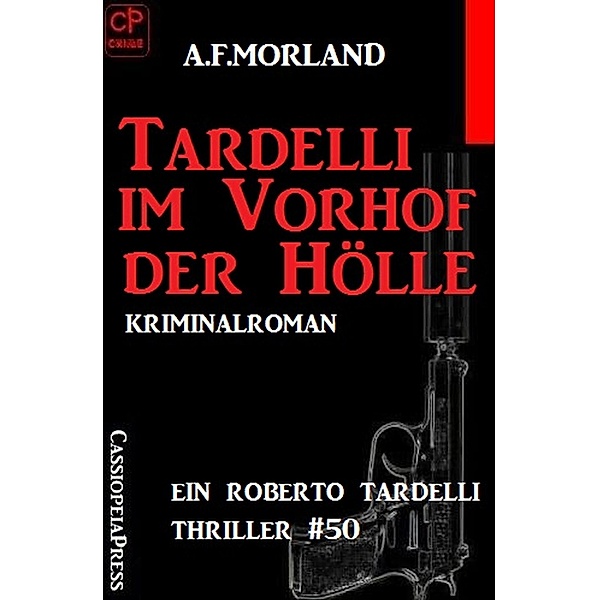 Ein Roberto Tardelli Thriller #50: Tardelli im Vorhof der Hölle, A. F. Morland