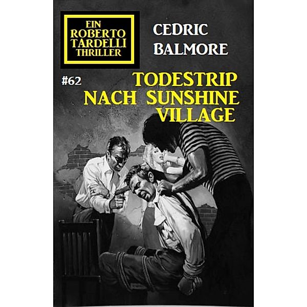 Ein Roberto Tardelli Thriller #62: Todestrip nach Sunshine Village, Cedric Balmore