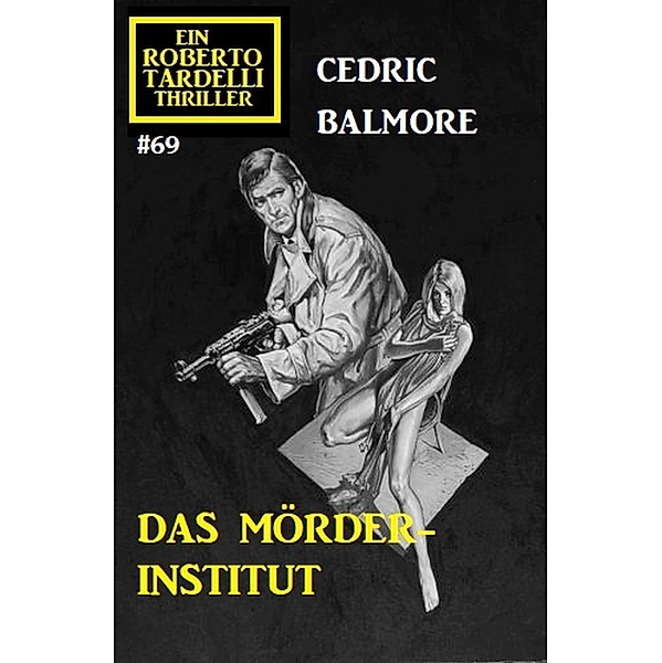Ein Roberto Tardelli Thriller #69: Das Mörder-Institut, Cedric Balmore