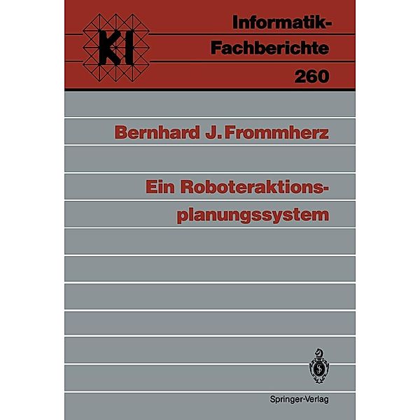 Ein Roboteraktions-planungssystem / Informatik-Fachberichte Bd.260, Bernhard J. Frommherz