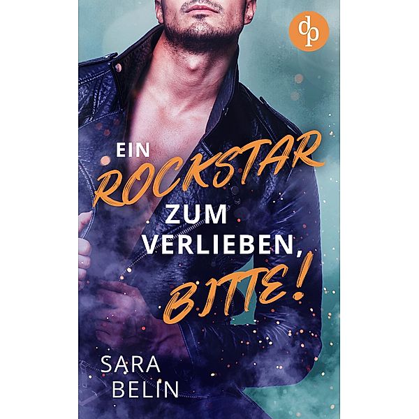 Ein Rockstar zum Verlieben, bitte! / Rockstar Crush-Reihe Bd.2, Sara Belin