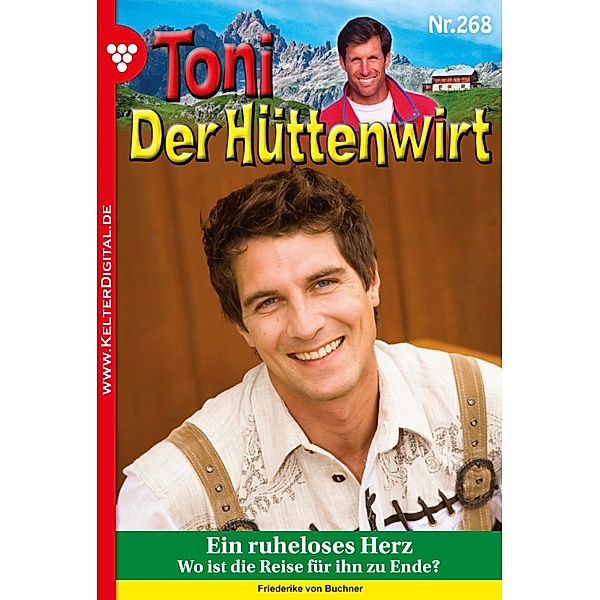 Ein ruheloses Herz / Toni der Hüttenwirt Bd.268, Friederike von Buchner