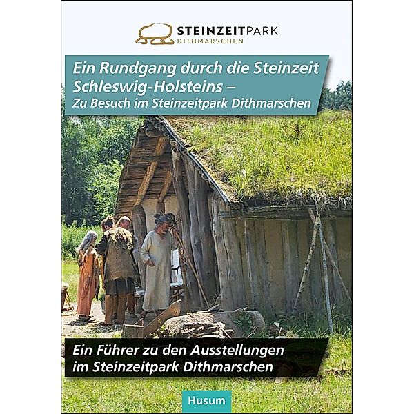 Ein Rundgang durch die Steinzeit Schleswig-Holsteins - Zu Besuch im Steinzeitpark Dithmarschen, Rüdiger Kelm