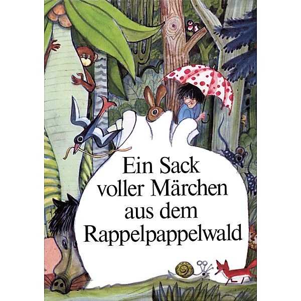 Ein Sack voller Märchen aus dem Rappelpappelwald, Ingeborg Feustel, Willibald Winkler