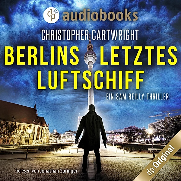Ein Sam Reilly Thriller - 1 - Berlins letztes Luftschiff, Christopher Cartwright