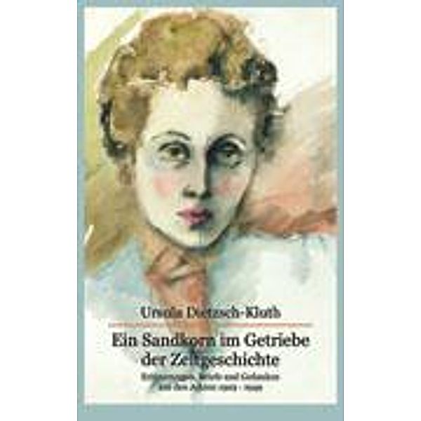 Ein Sandkorn im Getriebe der Zeitgeschichte, Ursula Dietzsch-Kluth