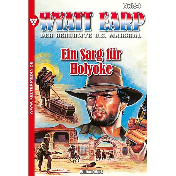 Ein Sarg für Holyoke / Wyatt Earp Bd.164, William Mark, Mark William
