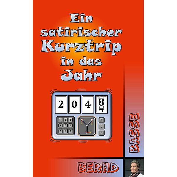 Ein satirischer Kurztrip in das Jahr 2048, Bernd Basse